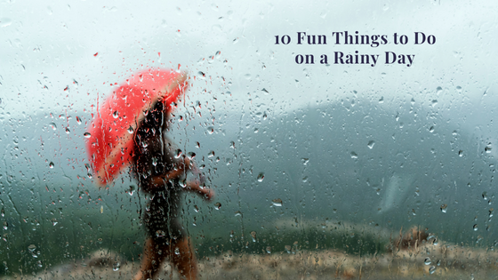 10 Fun Things to Do on a Rainy Day