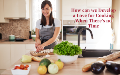How Can We Develop a Love for Cooking When There’s No Time for It?