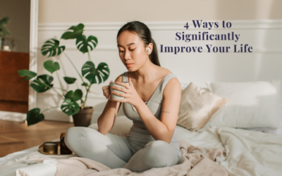 4 Ways to Significantly Improve Your Life
