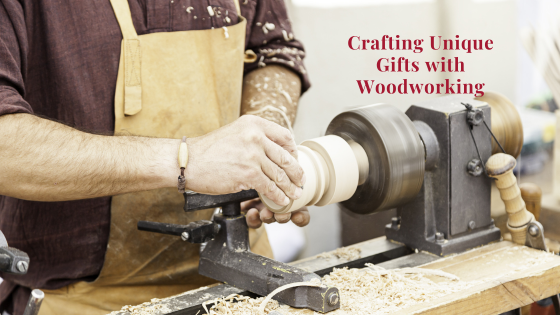 Crafting Unique Gifts with Woodworking