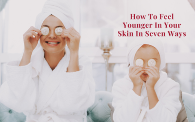 How To Feel Younger In Your Skin In Seven Ways