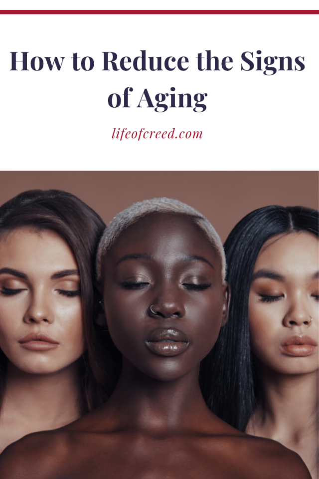 How To Reduce The Signs Of Ageing Life Of Creed