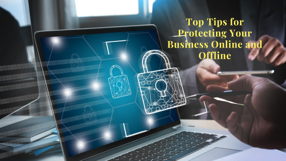 Top Tips For Protecting Your Business Online And Offline