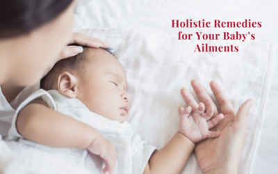 Holistic Remedies for Your Baby’s Ailments