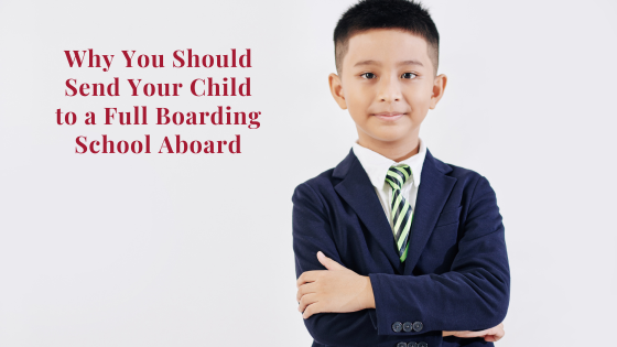 Why You Should Send Your Child to a Full Boarding School Abroad | Life ...