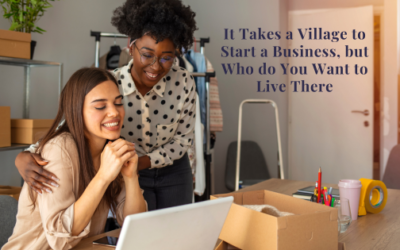It Takes A Village To Start A Business, But Who Do You Want Living There?