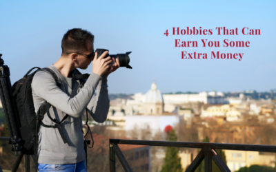 4 Hobbies That Can Help You Earn Some Extra Money