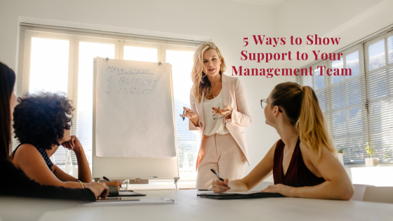 5 Ways To Show Your Support To Your Management Team