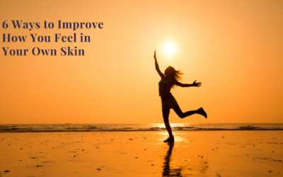 6 Ways to Improve How You Feel in Your Own Skin