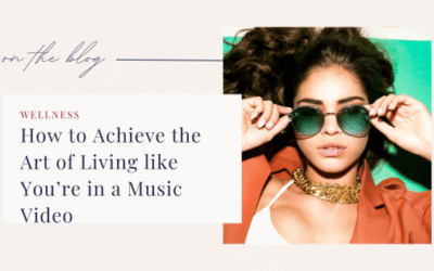 How to Achieve the Art of Living like You’re in a Music Video