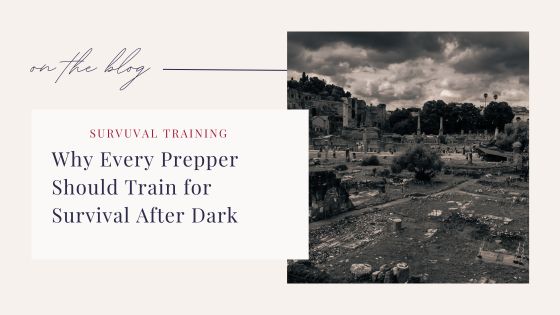 Why Every Prepper Should Train for Survival After Dark