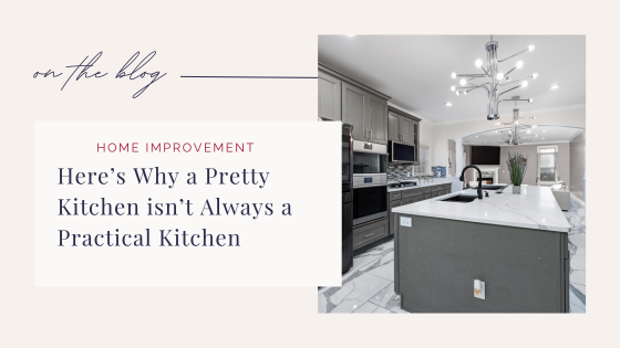 Here’s why a Pretty Kitchen isn’t Always a Practical Kitchen