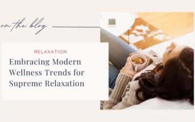 Embracing Modern Wellness Trends for Supreme Relaxation