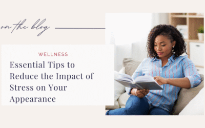 Essential Tips to Reduce the Impact of Stress on Your Appearance