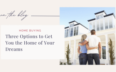 Three Options To Get You The Home Of Your Dreams