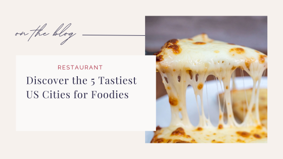 Discover The 5 Tastiest US Cities For Foodies