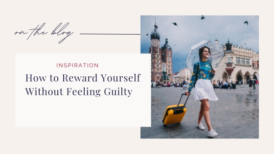 How to Reward Yourself Without Feeling Guilty