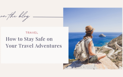 How To Stay Safe On Your Travel Adventures