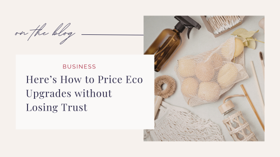 Here’s How to Price Eco Upgrades without Losing Trust