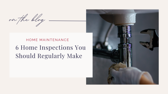 6 Home Inspections You Should Regularly Make