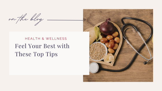 Feel Your Best With These Top Tips