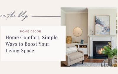 Home Comfort: Simple Ways to Boost Your Living Space