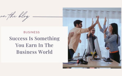 Success Is Something You Earn In The Business World