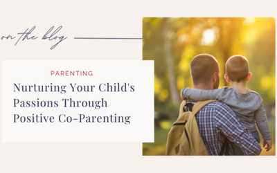 Nurturing Your Child’s Passions Through Positive Co-Parenting