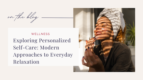Exploring Personalized Self-Care: Modern Approaches to Everyday Relaxation