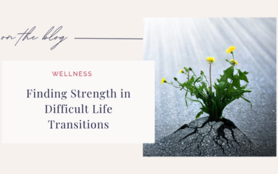 Finding Strength in Difficult Life Transitions