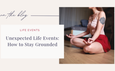 Unexpected Life Events: How to Stay Grounded